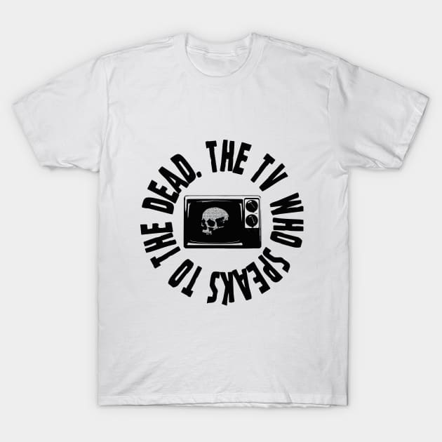 The TV Who Speaks To The Dead T-Shirt by Dust